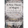 A New Theory of Magick: Hermetic Magick in the 21st century