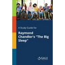 A Study Guide for Raymond Chandler's "The Big Sleep"