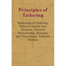 Principles Of Tailoring - Essentials Of Tailoring, Tailored Seams And Plackets, Tailored Buttonholes, Buttons, And Trimmings, Tailored Pockets