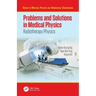 Problems and Solutions in Medical Physics: Radiotherapy Physics