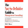 The Not-So-Definitive Guide to Management Consulting: An Insider's Humorous but Practical Perspective on the Industry