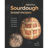 Delicious Sourdough Bread Recipes: The Only Sourdough Cookbook You Will Ever Need