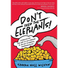 Don't Feed the Elephants!: Overcoming the Art of Avoidance to Build Powerful Partnerships