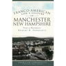 Franco-American Life & Culture in Manchester, New Hampshire: Vivre La Difference
