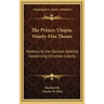 The Prince; Utopia; Ninety-Five Theses: Address to the German Nobility Concerning Christian Liberty: V36 Harvard Classics