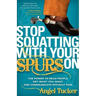 Stop Squatting with Your Spurs on: The Power to Read People, Get What You Want, and Communicate Without Pain