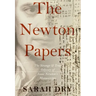 Newton Papers: The Strange and True Odyssey of Isaac Newton's Manuscripts