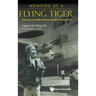 Memoirs of a Flying Tiger: The Story of a WWII Veteran and Sia Pioneer Pilot