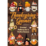 Thanksgiving Gnomes: Crochet Patterns for a Festive Season