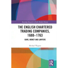 The English Chartered Trading Companies, 1688-1763: Guns, Money and Lawyers