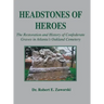 Headstones of Heroes: The Restoration and History of Confederate Graves in Atlanta's Oakland Cemetery