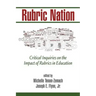 Rubric Nation: Critical Inquiries on the Impact of Rubrics in Education