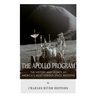 The Apollo Program: The History and Legacy of America's Most Famous Space Missions