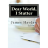 Dear World, I Stutter: A Series of Open Letters From A Person Who Stutters