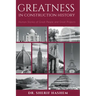 Greatness in Construction History: Human Stories of Great People and Great Projects