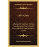 Life's Clinic: A Series Of Sketches Written From Between The Lines Of Some Medical Case Histories (1916)