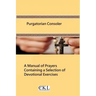 Purgatorian Consoler: A Manual of Prayers Containing a Selection of Devotional Exercises Originally For the Use of the Members of the Purgat