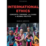 International Ethics: Concepts, Theories, and Cases in Global Politics