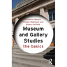 Museum and Gallery Studies: The Basics