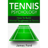 Tennis Psychology: How To Build Mental Toughness In Tennis
