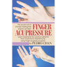 Finger Acupressure: Treatment for Many Common Ailments from Insomnia to Impotence by Using Finger Massage on Acupuncture Points