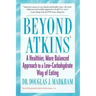 Beyond Atkins: A Healthier, More Balanced Approach to a Low Carbohydrate Way of Eating