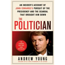 The Politician: An Insider's Account of John Edwards's Pursuit of the Presidency and the Scandal That Brought Him Down