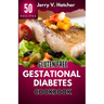Gluten Free Gestational Diabetes Cookbook: The Complete Guide to Gestational Diabetes with Nourishing Recipes, Expert Tips, and a One-Week Meal Plan f