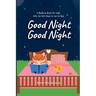 Good Night Good Night: A Bedtime Book for Kids Who Do Not Want to Go to Bed