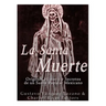 La Santa Muerte: Origenes, Historia y Secretos de un Santo Popular Mexicano