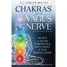 Chakras and the Vagus Nerve: Tap Into the Healing Combination of Subtle Energy & Your Nervous System