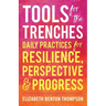 Tools for the Trenches: Daily Practices for Resilience, Perspective & Progress