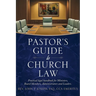 Pastor's Guide to Church Law: Practical legal handbook for Ministers, Board Members, Administrators and Leaders