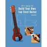 It's easy to Build Your Own Lap Steel Guitar