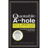 The Quotable A**hole: More Than 1,200 Bitter Barbs, Cutting Comments, and Caustic Comebacks for Aspiring and Armchair A**holes Alike