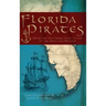 Florida Pirates: From the Southern Gulf Coast to the Keys and Beyond