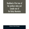 Handbook of the trees of the northern states and Canada east of the Rocky Mountains
