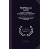 The Philippine Islands: A Political, Geographical, Ethnographical, Social and Commercial History of the Philippine Archipelago, Embracing the