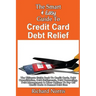 The Smart & Easy Guide To Credit Card Debt Relief: The Ultimate Guide Book To Credit Cards, Debt Consolidation, Debt Settlements, Debt Counseling, Deb