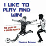 I Like to Play and Win!: The Story of a Soccer Player