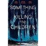 Something Is Killing the Children Vol. 1