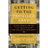 Getting to the Promised Land: Black America and the Unfinished Work of the Civil Rights Movement