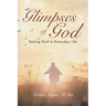 Glimpses of God: Seeing God in Everyday Life