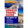 Greece Travel Guide: The Best Of Athens, Santorini, Mykonos