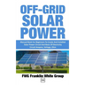Off-Grid Solar Power: Manual Book For Beginners To Created And Installed Solar Power Circuit And Basic Of Electricity Circuit Ampere, Voltage, Ohm.