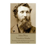 John Muir - Travels in Alaska: "In every walk with Nature one receives far more than he seeks."