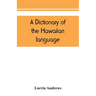 A dictionary of the Hawaiian language, to which is appended an English-Hawaiian vocabulary and a chronological table of remarkable events
