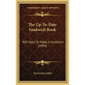 The Up-To-Date Sandwich Book: 400 Ways to Make a Sandwich (1909)