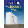Leading With Inquiry and Action: How Principals Improve Teaching and Learning