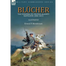Blücher: the Uprising of Prussia Against Napoleon 1806-1815